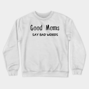 Good Moms Say Bad Words Crewneck Sweatshirt